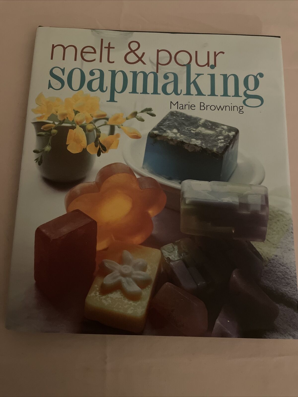 Melt & Pour Soapmaking Projects Hardcover Book Instructions Handmade Soap